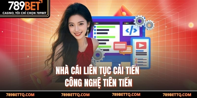 Nhà cái liên tục cải tiến công nghệ tiên tiến